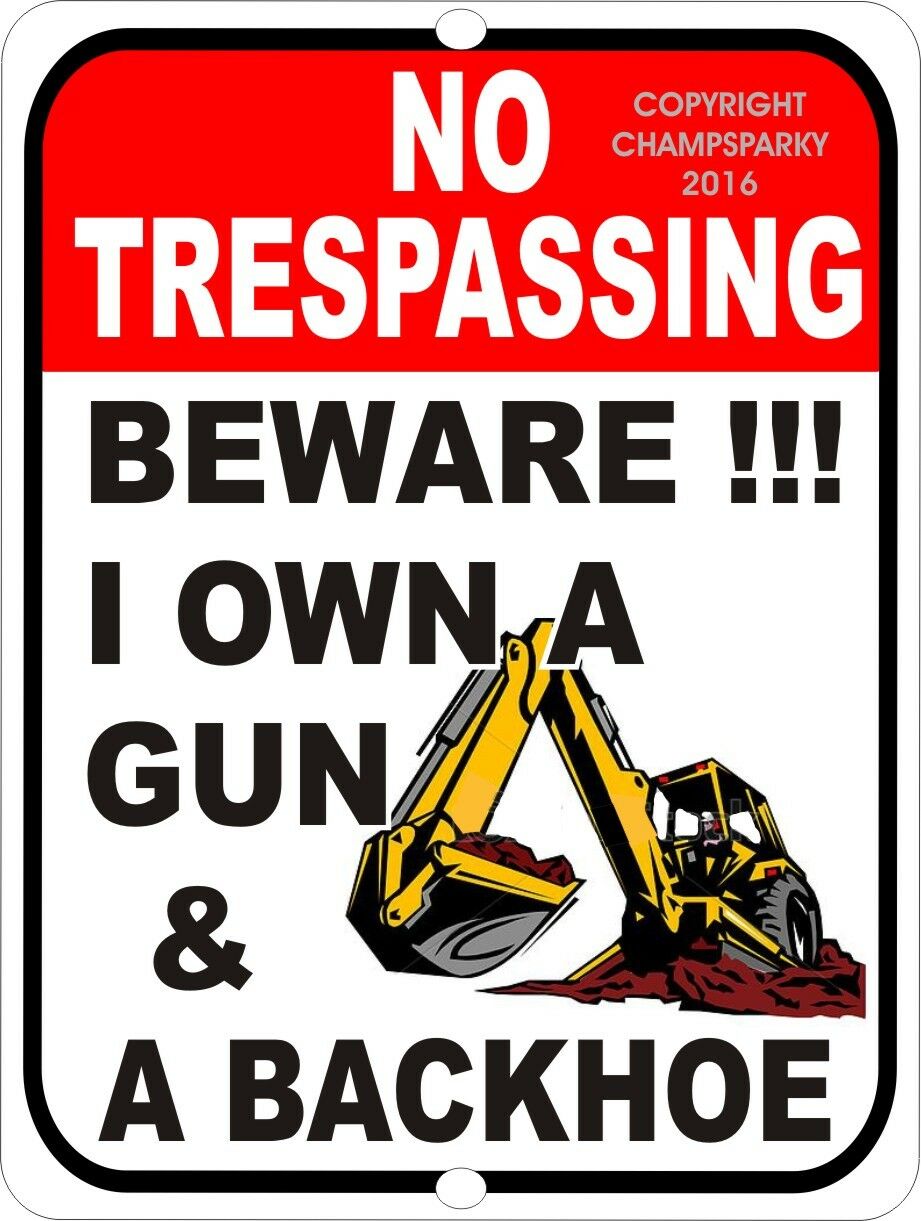 No Trespassing I Own A Gun And A Backhoe Funny Security Sign 9” X 12”